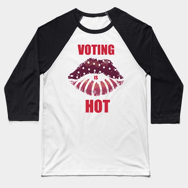 Voting is hot Baseball T-Shirt by DreamPassion